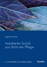 Assistierter Suizid aus Sicht der Pflege - Feichtner, Angelika