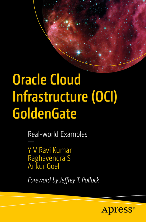Oracle Cloud Infrastructure (OCI) GoldenGate - Y V Ravi Kumar, Raghavendra S, Ankur Goel