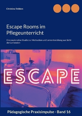 Escape Rooms im Pflegeunterricht - Christina Telöken