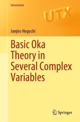 Basic Oka Theory in Several Complex Variables - Junjiro Noguchi