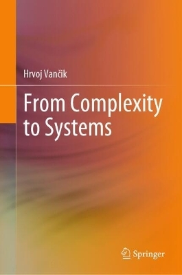 From Complexity to Systems - Hrvoj Vančik