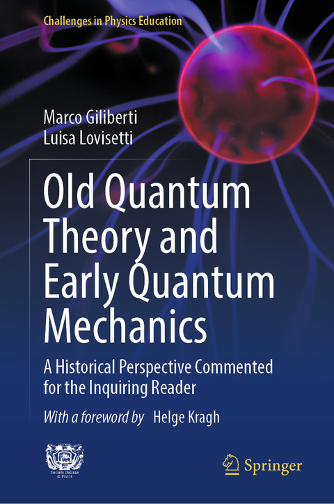 Old Quantum Theory and Early Quantum Mechanics - Marco Giliberti, Luisa Lovisetti