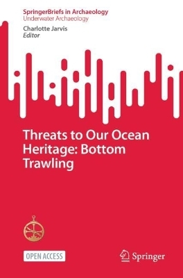 Threats to Our Ocean Heritage: Bottom Trawling - 