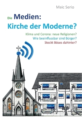 Die Medien: Kirche der Moderne? - Maic Serio