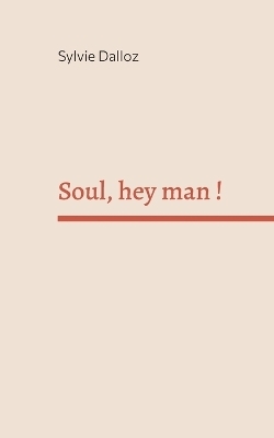 Soul hey man - Sylvie Dalloz