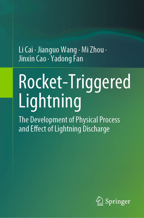 Rocket-Triggered Lightning - Li Cai, Jianguo Wang, Mi Zhou, Jinxin Cao, Yadong Fan