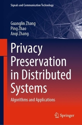 Privacy Preservation in Distributed Systems - Guanglin Zhang, Ping Zhao, Anqi Zhang