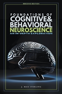 Foundations of Cognitive & Behavioral Neuroscience - J Max Sterling