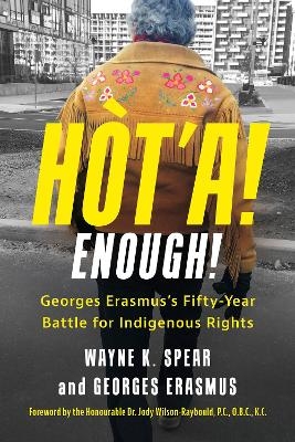 Ht'a! Enough! Georges Erasmus's Fifty-Year Battle for Indigenous Rights - Wayne K. Spear, Georges Erasmus