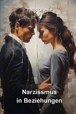Narzissmus in Beziehungen - Thilo Ohrner