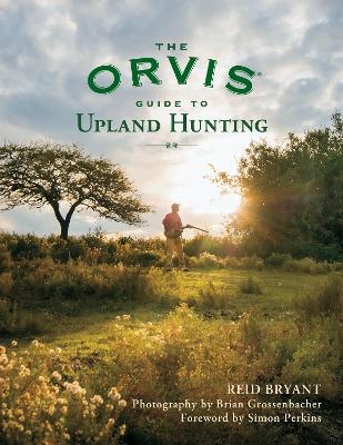 The Orvis Guide to Upland Hunting - Reid Bryant