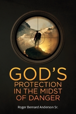God's Protection In The Midst of Danger - Roger Anderson