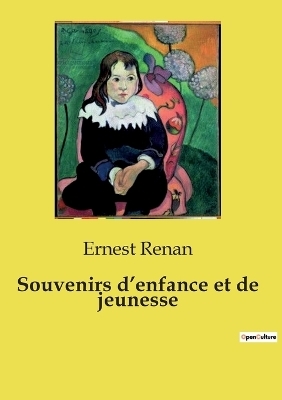 Souvenirs d'enfance et de jeunesse - Ernest Renan