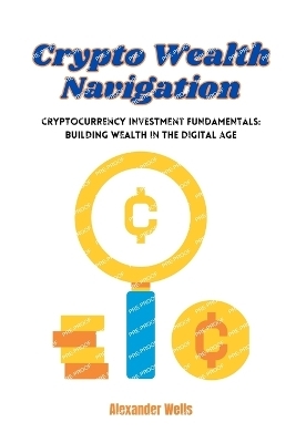 Crypto Wealth Navigation - Alexander Wells