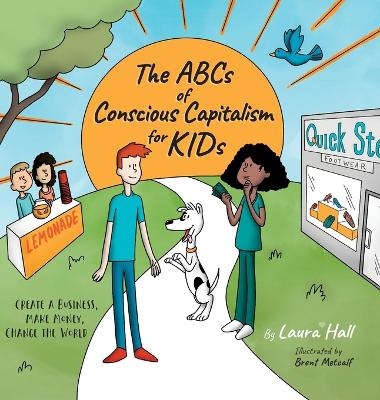 The ABCs of Conscious Capitalism for KIDs - Laura Hall, Brent Metcalf