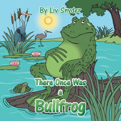 There Once Was a Bullfrog -  Liv Synder