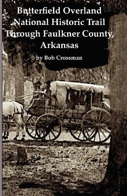 Butterfield Overland National Historic Trail Across Faulkner County, Arkansas - Bob O Crossman