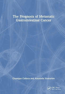 The Prognosis of Metastatic Gastrointestinal Cancer - Giuseppe A. Colloca, Antonella Venturino