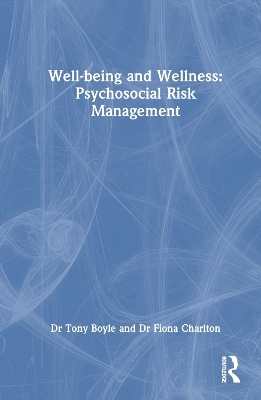 Well-being and Wellness: Psychosocial Risk Management - Tony Boyle, Fiona Charlton