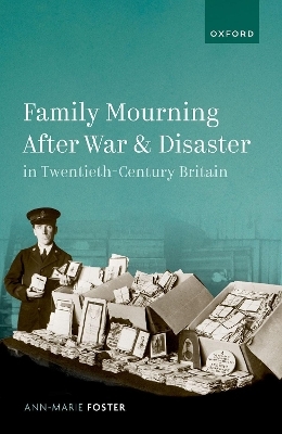Family Mourning after War and Disaster in Twentieth-Century Britain - Ann-Marie Foster