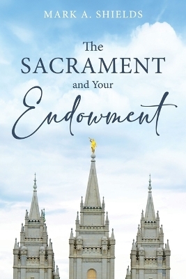 The Sacrament and Your Endowment - Mark Shields