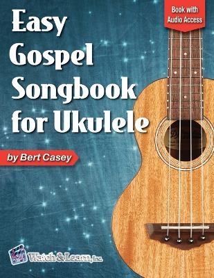 Easy Gospel Songbook for Ukulele Book with Online Audio Access - Bert Casey