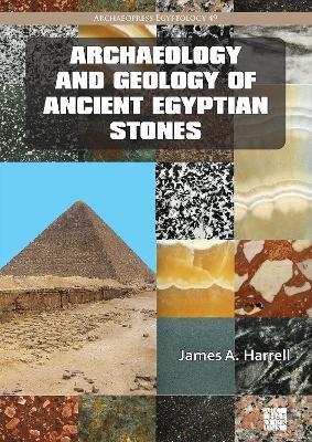 Archaeology and Geology of Ancient Egyptian Stones - James A. Harrell