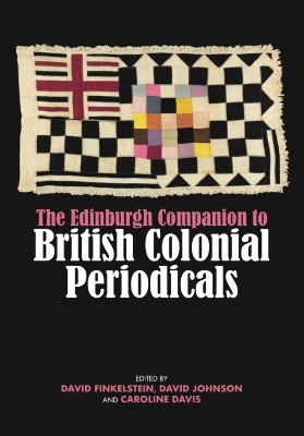 The Edinburgh Companion to British Colonial Periodicals - 