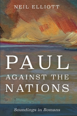 Paul against the Nations - Neil Elliott
