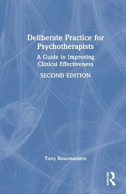 Deliberate Practice for Psychotherapists - Tony Rousmaniere