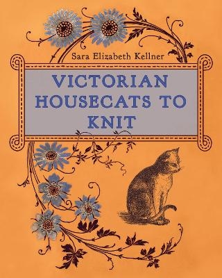 Victorian Housecats to Knit - Sara Elizabeth Kellner