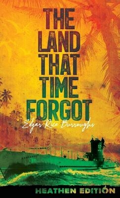 The Land That Time Forgot (Heathen Edition) - Edgar Rice Burroughs