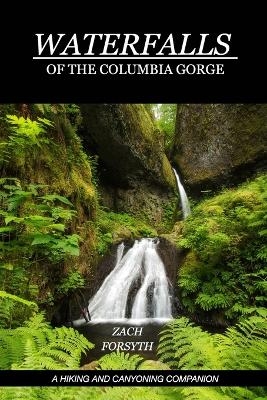 Waterfalls of the Columbia Gorge - Zach Forsyth