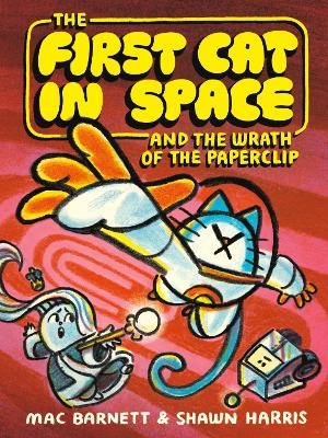 The First Cat in Space and the Wrath of the Paperclip - Mac Barnett