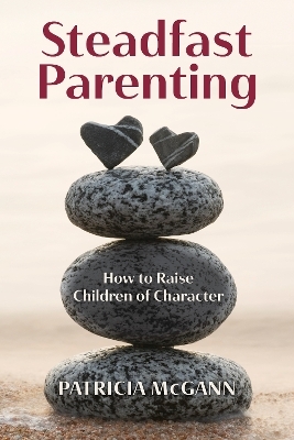 Steadfast Parenting - Patricia McGann