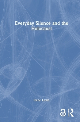 Everyday Silence and the Holocaust - Irene Levin