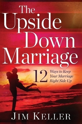 The Upside Down Marriage - Jim Keller