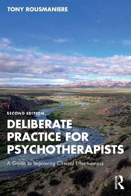 Deliberate Practice for Psychotherapists - Tony Rousmaniere