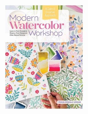 Modern Watercolor Workshop: Learn to Paint Geometric Shapes, Floral Designs & Other Repeat Patterns - A Calm & Creative Approach - Pooja Kenjale-Umrani