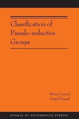 Classification of Pseudo-reductive Groups (AM-191) - Brian Conrad, Gopal Prasad