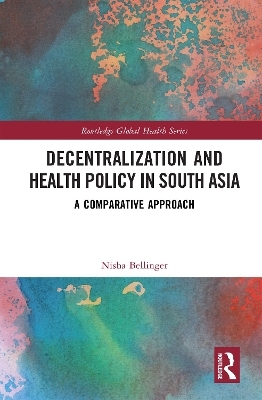 Decentralization and Health Policy in South Asia - Nisha Bellinger