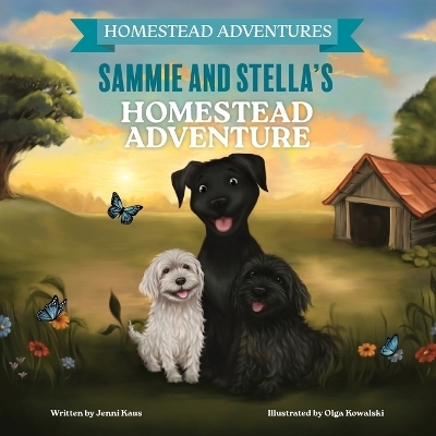 Sammie & Stella's Homestead Adventure - Jenni Kaus