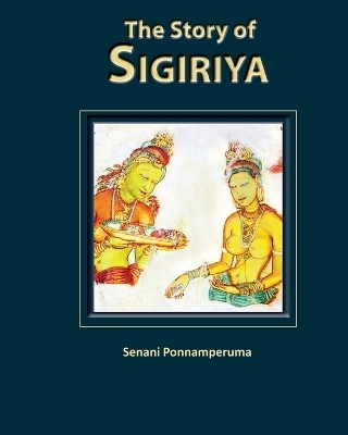 The Story of Sigiriya - Senani Ponnamperuma