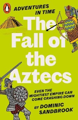 Adventures in Time: The Fall of the Aztecs - Dominic Sandbrook