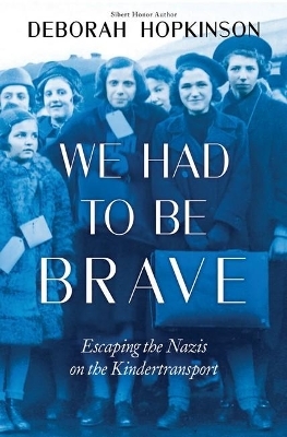 We Had to be Brave: Escaping the Nazis on the Kindertransport - Deborah Hopkinson