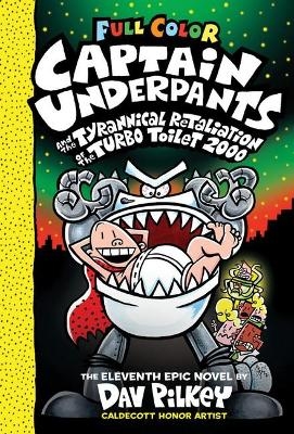 Captain Underpants and the Tyrannical Retaliation of the Turbo Toilet 2000 (Captain Underpants #11 Color Edition) - Dav Pilkey