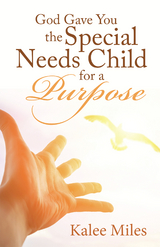 God Gave You the Special Needs Child for a Purpose -  Kalee Miles