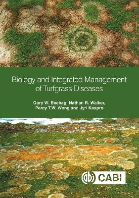 Biology and Integrated Management of Turfgrass Diseases - Dr Gary W. Beehag, Dr Nathan R. Walker, Dr Percy T.W. Wong, Dr Jyri Kaapro