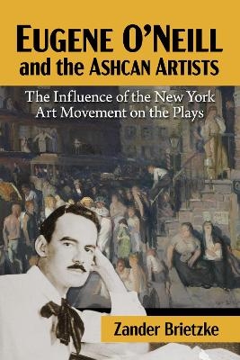 Eugene O'Neill and the Ashcan Artists - Zander Brietzke