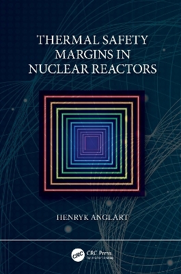 Thermal Safety Margins in Nuclear Reactors - Henryk Anglart
